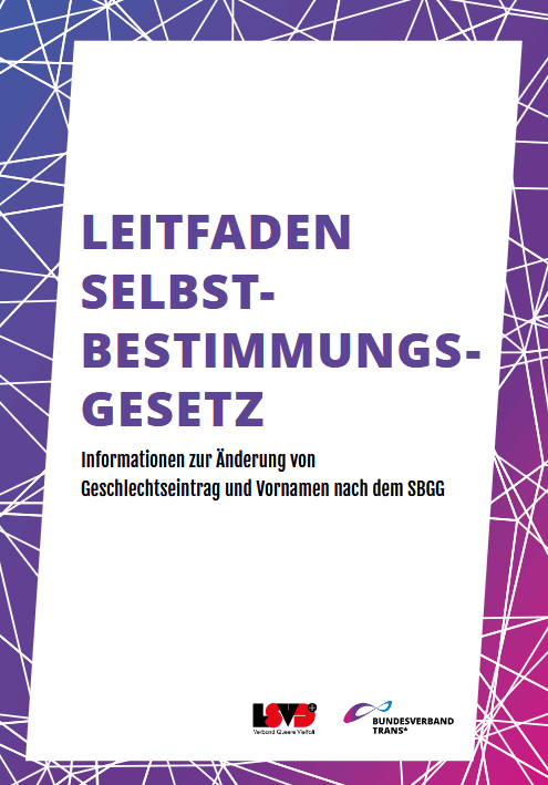 BVT Grafik. In der Mitte steht groß: "Leitfaden Selbstbestimmungsgesetz". Darunter steht kleiner: "Informationen zur Änderung von Geschlechtseintrag und Vornamen nach SBGG". Die große Schrift ist lila, die kleine ist schwarz. Die Schrift steht auf weißem Hintergrund. Um die Schrift ist ein bunter Rahmen. Er ist lila und pink. In der rechten unteren Ecke sind die Logos vom LSVD+ und vom BVT. Die Broschüre ist in Zusammenarbeit entstanden.