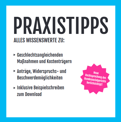 Titelbild der Broschüre. Da steht: Praxistipps. Alles wissenswerte zu geschlechtsangleichenden Maßnahmen und Kostenträgern, Anträge, Widerspruchs- und Beschwerdemöglichkeiten, inklusive Beispielschreiben zum Download. Schwarze Schrift auf weißem Hintergrund. Rechts unten in ein rosa Sternchen. In dem steht in weißer Schrift: Neue Rechtsprechung des Bundessozialgerichts berücksichtigt. Am Rand der Grafik ist ein blauer Rahmen.